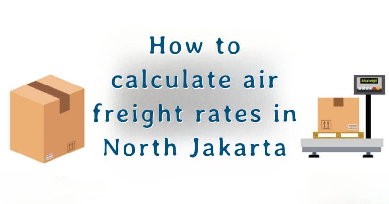 How to calculate air freight rates in North Jakarta
